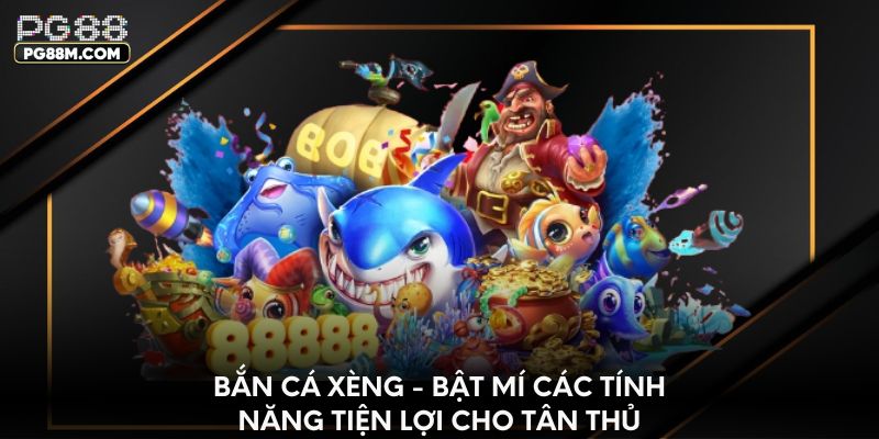Bắn cá Xèng - Bật mí các tính năng tiện lợi cho tân thủ