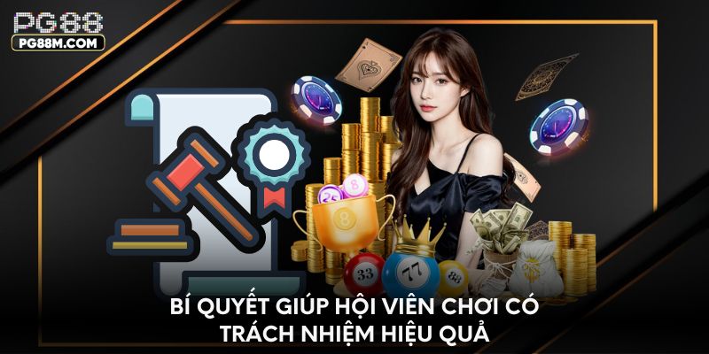 Bí quyết giúp hội viên chơi có trách nhiệm hiệu quả