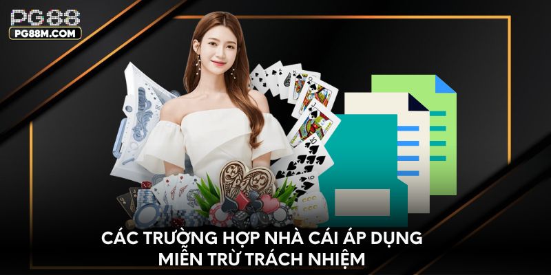 Các trường hợp nhà cái áp dụng miễn trừ trách nhiệm