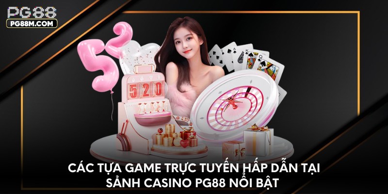 Các tựa game trực tuyến hấp dẫn tại sảnh Casino PG88 nổi bật