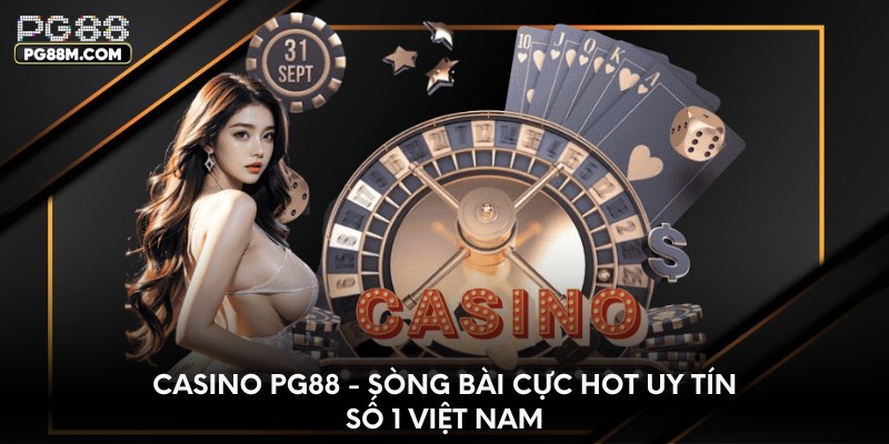 Casino PG88 - sòng bài cực HOT uy tín số 1 Việt Nam