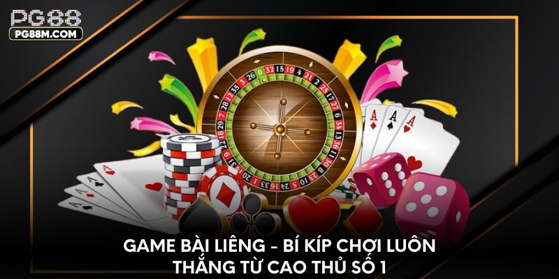 Game bài Liêng - Bí kíp chơi luôn thắng từ cao thủ số 1