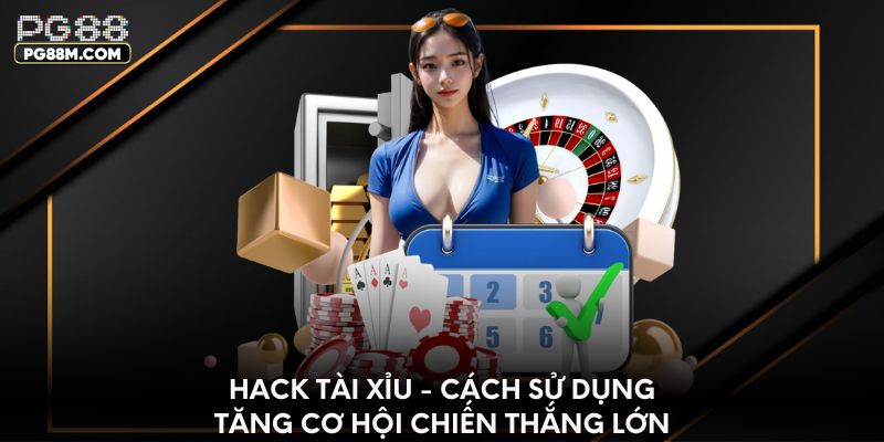 Hack tài xỉu - Công cụ hỗ trợ tăng cơ hội chiến thắng
