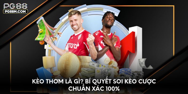keo-thom-la-gi-bi-quyet-soi-keo-cuoc-chuan-xac-100
