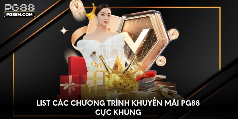 List các chương trình khuyến mãi PG88 cực khủng