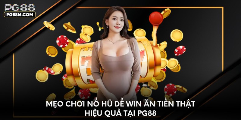 Mẹo chơi nổ hũ dễ win dễ thắng jackpot tại nhà cái PG88
