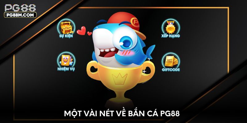 Một vài nét về bắn cá PG88