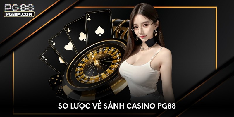 Sơ lược về sảnh Casino PG88