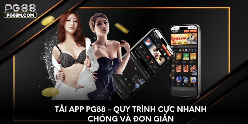 Tải App PG88 - Quy Trình Cực Nhanh Chóng Và Đơn Giản