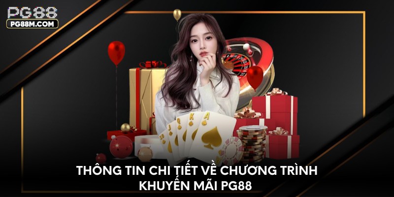 Thông tin chi tiết về chương trình khuyến mãi PG88