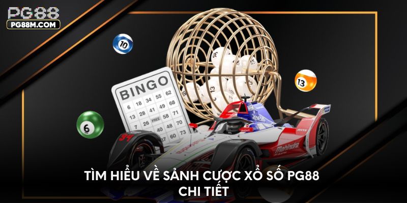 Tìm hiểu về sảnh cược xổ số PG88 chi tiết