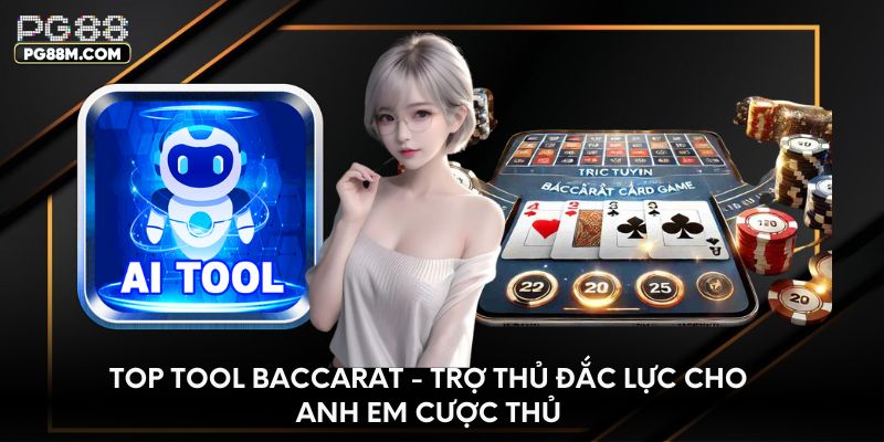 Top tool baccarat - Trợ thủ đắc lực cho anh em cược thủ