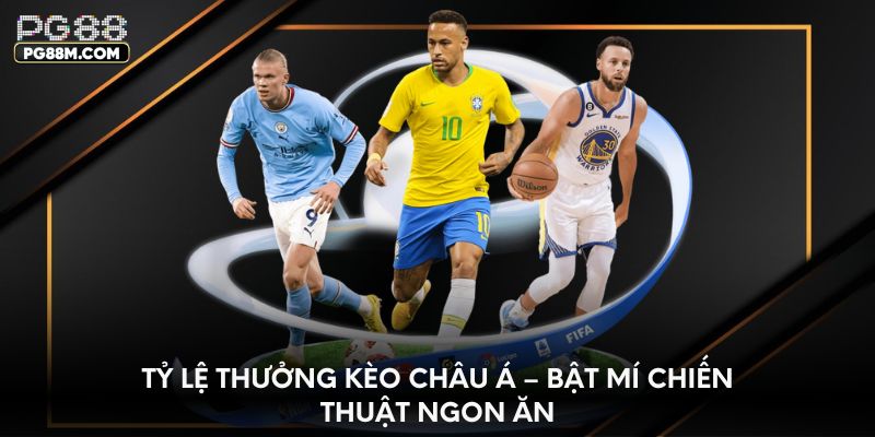 ty-le-thuong-keo-chau-a-bat-mi-chien-thuat-ngon-an