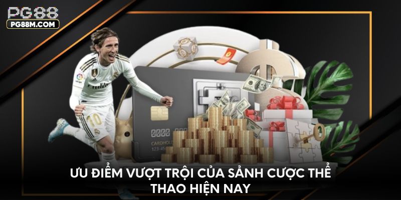 Ưu điểm vượt trội của sảnh cược thể thao hiện nay